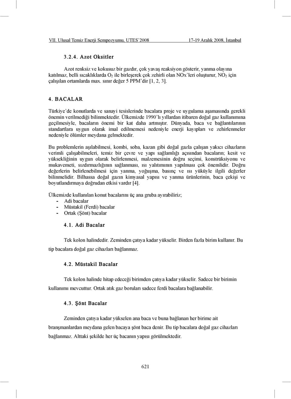 ortamlarda max. sınır de er 5 PPM dir [1, 2, 3]. 4. BACALAR Türkiye de konutlarda ve sanayi tesislerinde bacalara proje ve uygulama a amasında gerekli önemin verilmedi i bilinmektedir.