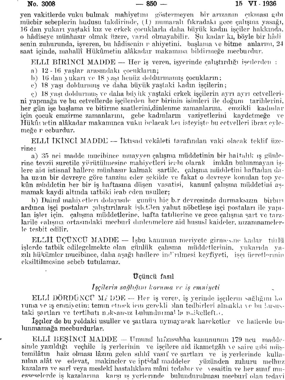 Şu kadar ki, böyle bir hadi senin zuhurunda, işveren, bu hâdisenin P ahiyetini, başlama ve bitme anlarını, 24 saat içinde, mahallî Hükümetin alâkadar makamına bildirmeğe mecburdur.