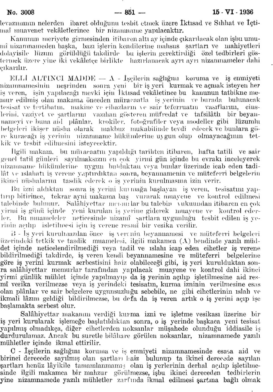 işlerin gerektirdiği özel tedbirleri göstermek üzere yine iki vekâletçe birlikte hazırlanacak ayrı ayrı nizamnameler dahi çıkarılır.