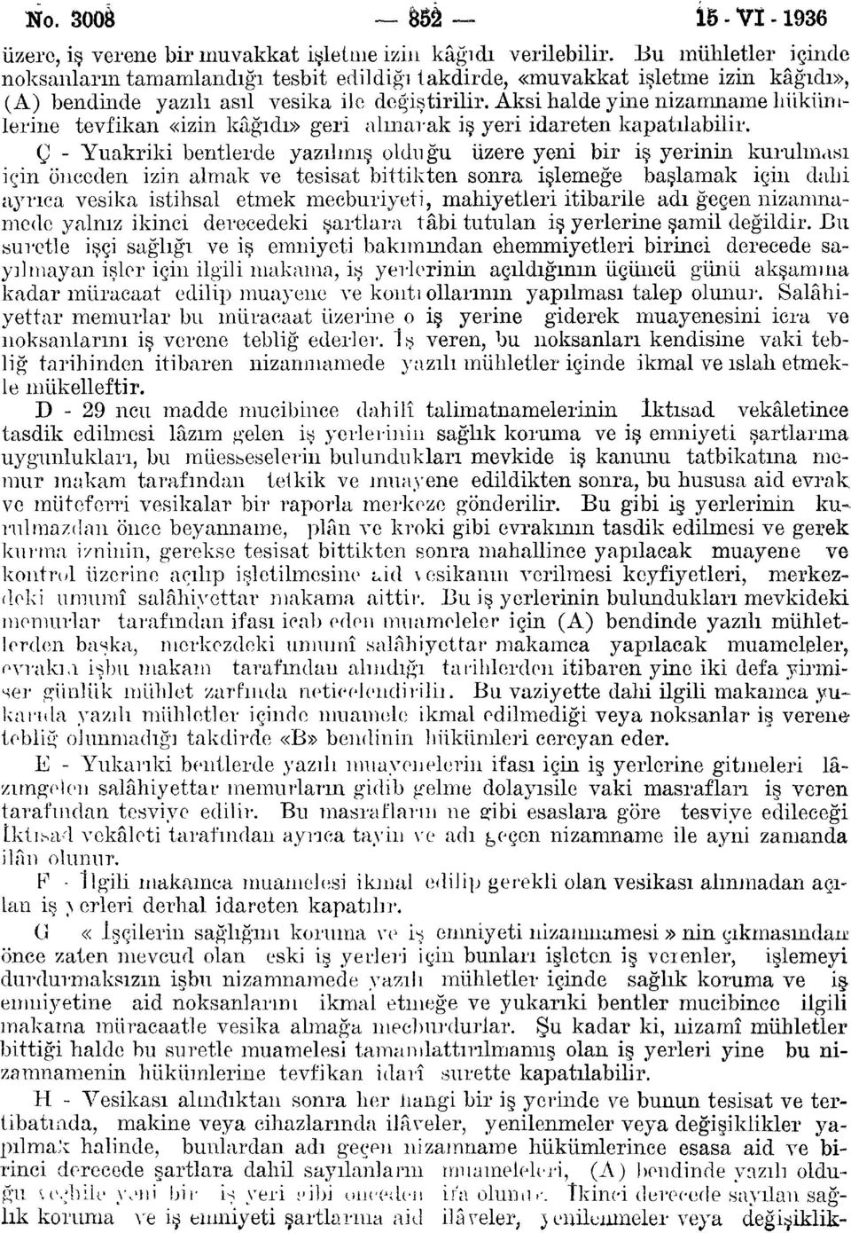 Aksi halde yine nizamname bükümlerine tevfikan «izin kâğıdı» geri alınarak iş yeri idareten kapatılabilir.