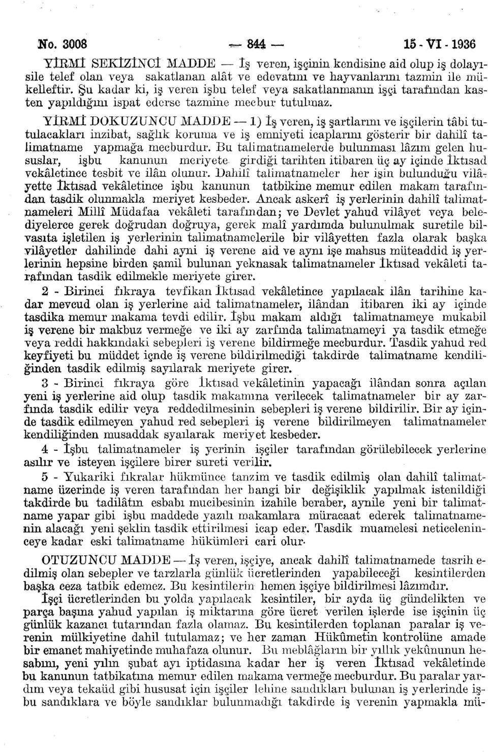 YİRMİ DOKUZUNCU MADDE 1) İş veren, iş şartlarım ve işçilerin tâbi tutulacakları inzibat, sağlık koruma ve iş emniyeti icaplarım gösterir bir dahilî talimatname yapmağa mecburdur.