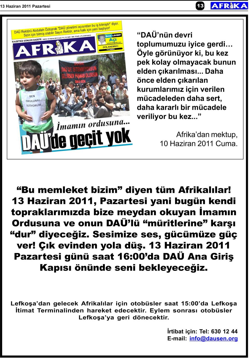 Bu memleket bizim diyen tüm Afrikalýlar! 13 Haziran 2011, Pazartesi yani bugün kendi topraklarýmýzda bize meydan okuyan Ýmamýn Ordusuna ve onun DAÜ lü müritlerine karþý dur diyeceðiz.