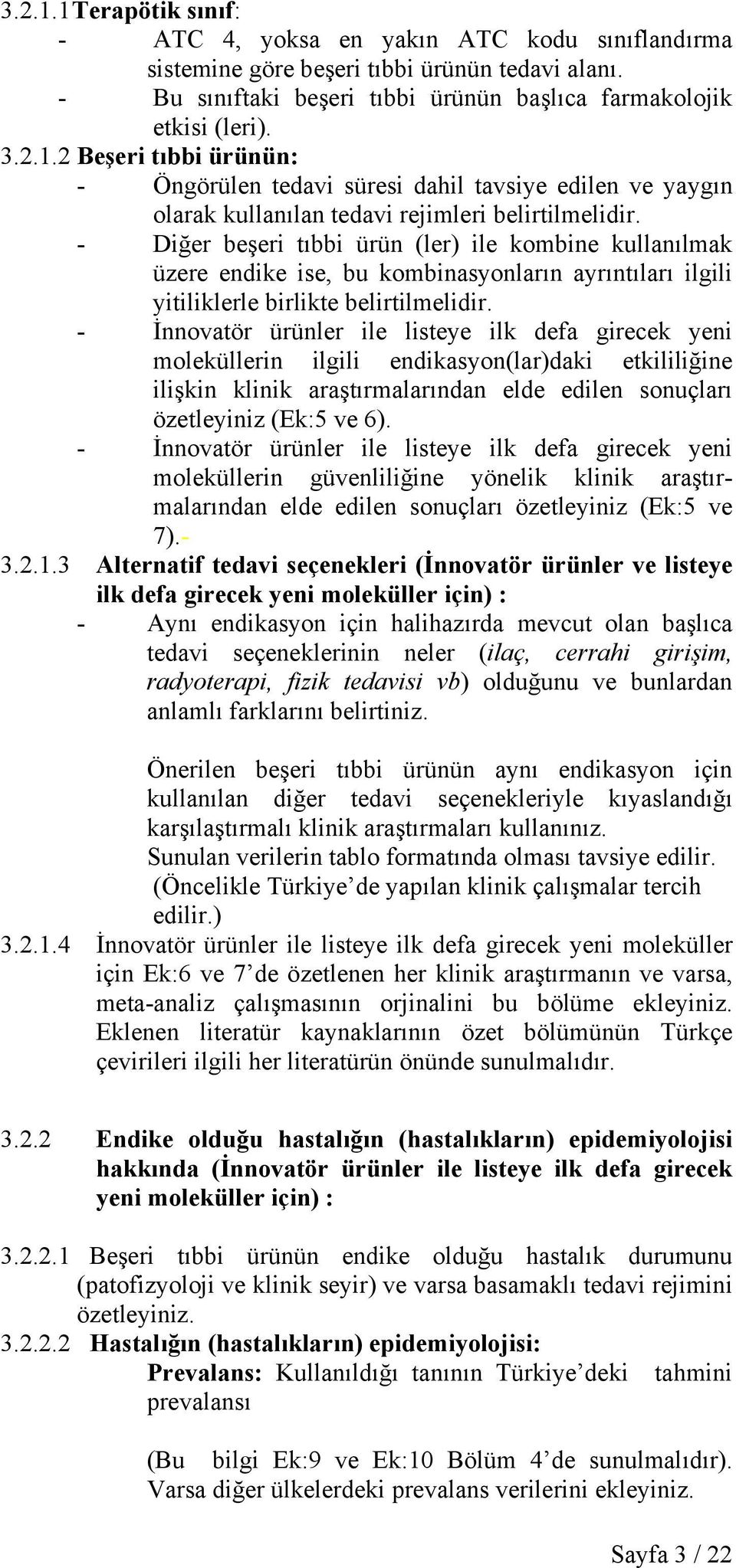 - İnnovatör ürünler ile listeye ilk defa girecek yeni moleküllerin ilgili endikasyon(lar)daki etkililiğine ilişkin klinik araştırmalarından elde edilen sonuçları özetleyiniz (Ek:5 ve 6).