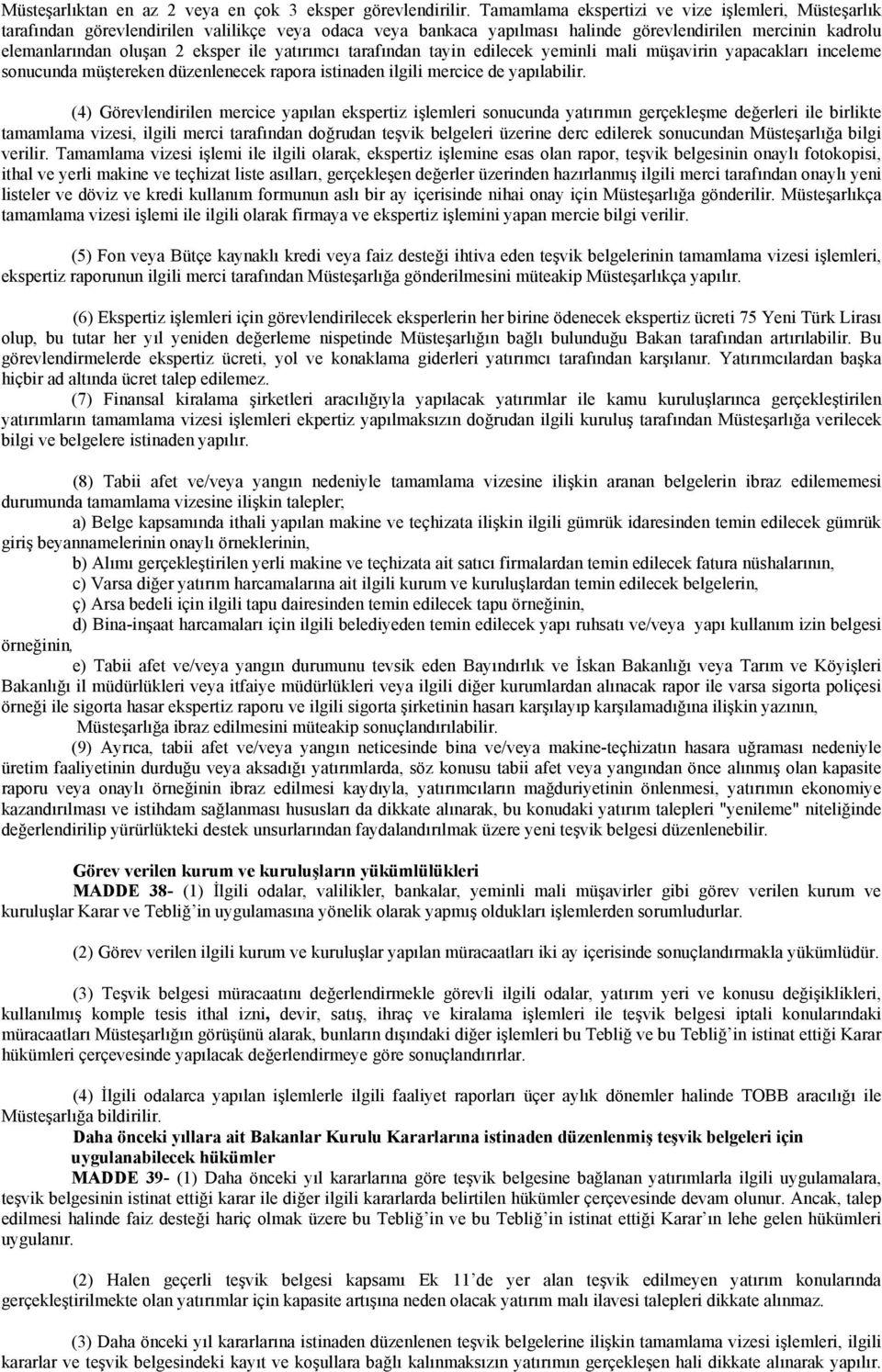 yatırımcı tarafından tayin edilecek yeminli mali müşavirin yapacakları inceleme sonucunda müştereken düzenlenecek rapora istinaden ilgili mercice de yapılabilir.