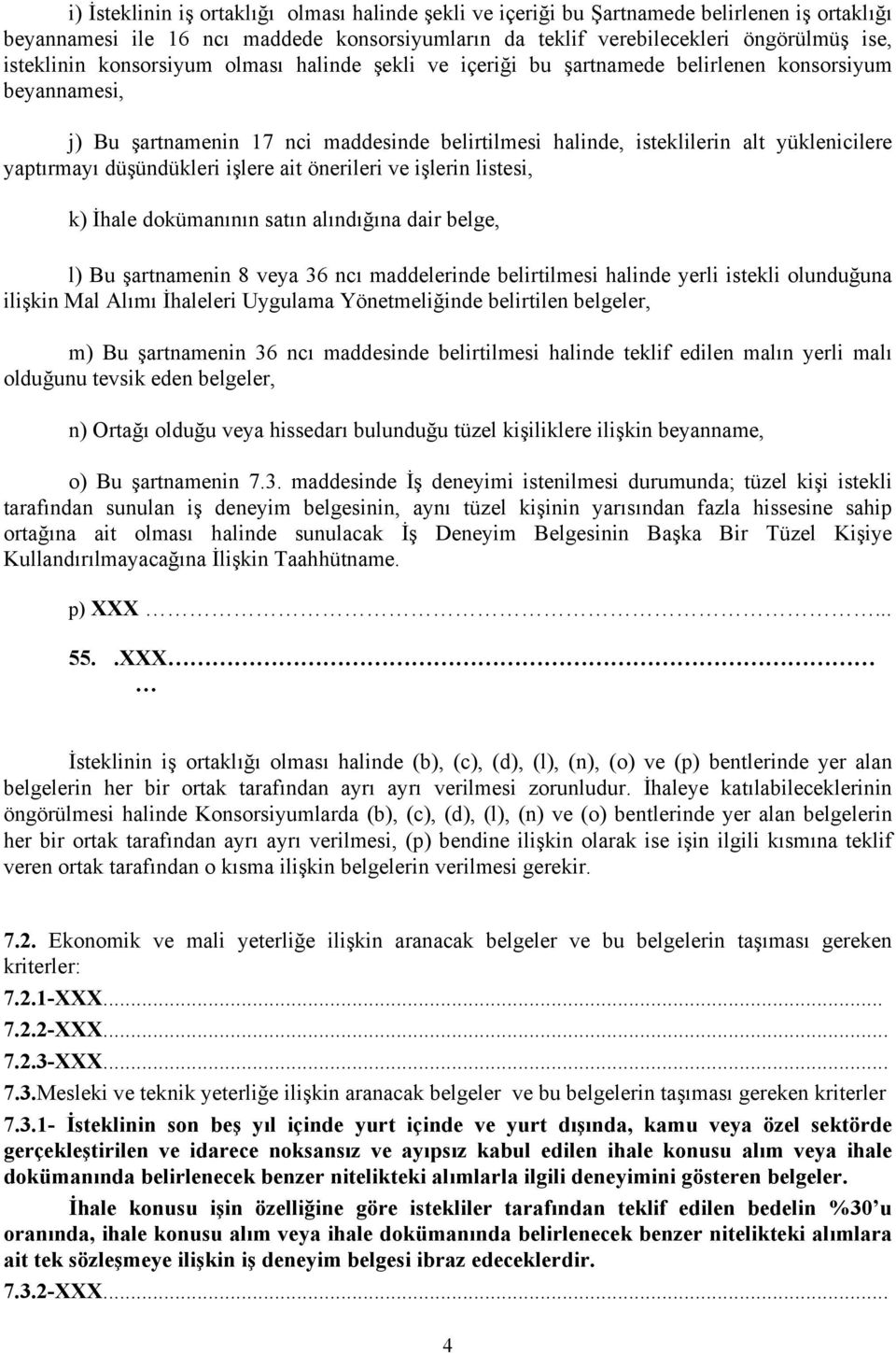 düşündükleri işlere ait önerileri ve işlerin listesi, k) İhale dokümanının satın alındığına dair belge, l) Bu şartnamenin 8 veya 36 ncı maddelerinde belirtilmesi halinde yerli istekli olunduğuna