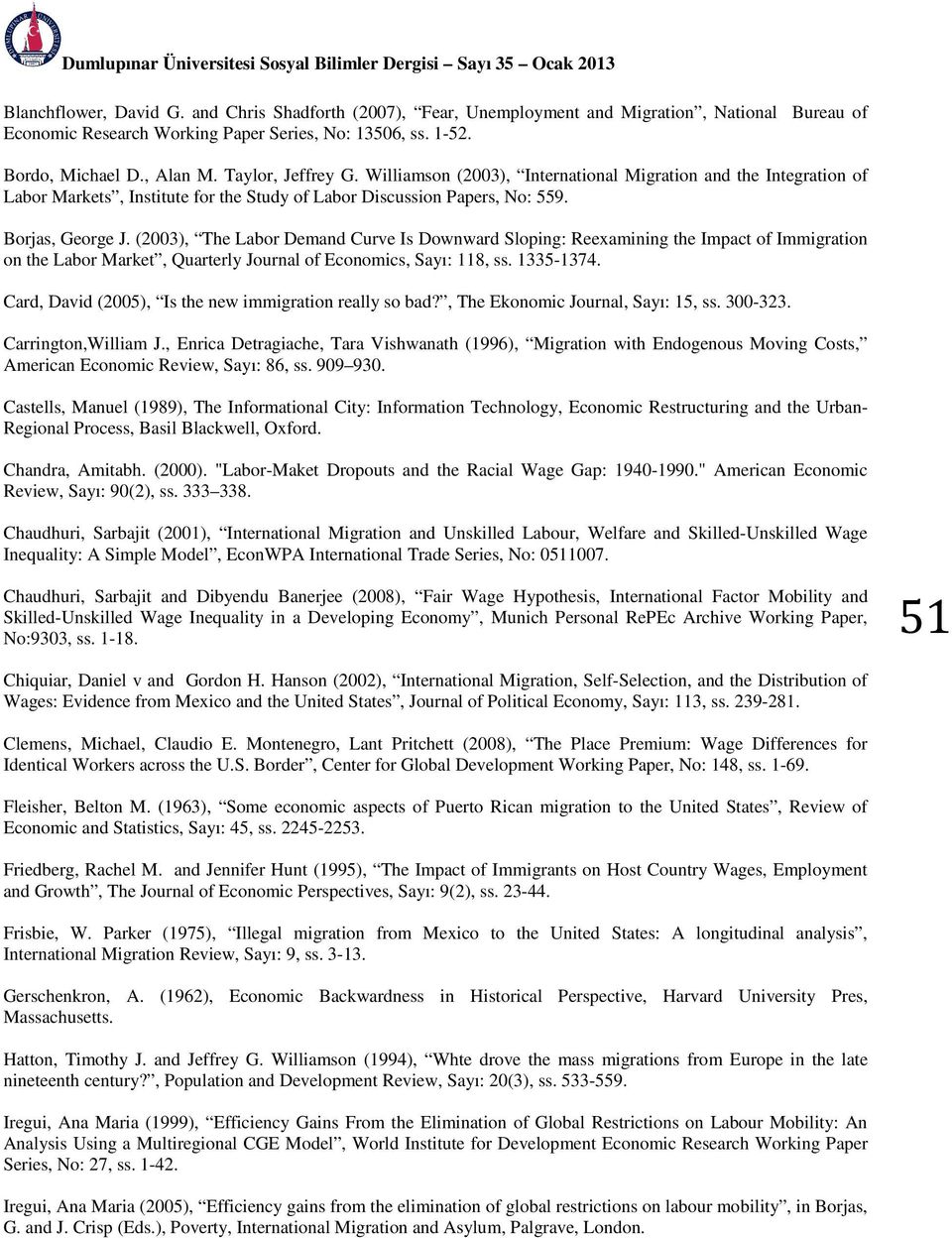 Williamson (2003), International Migration and the Integration of Labor Markets, Institute for the Study of Labor Discussion Papers, No: 559. Borjas, George J.