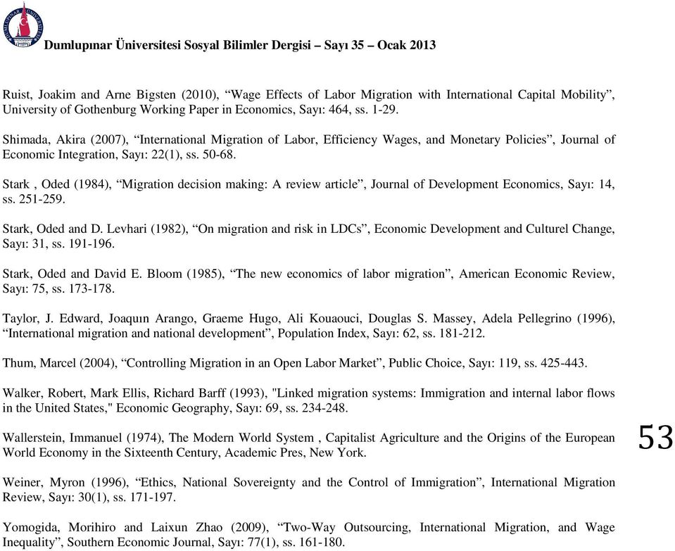 50-68. Stark, Oded (1984), Migration decision making: A review article, Journal of Development Economics, Sayı: 14, ss. 251-259. Stark, Oded and D.