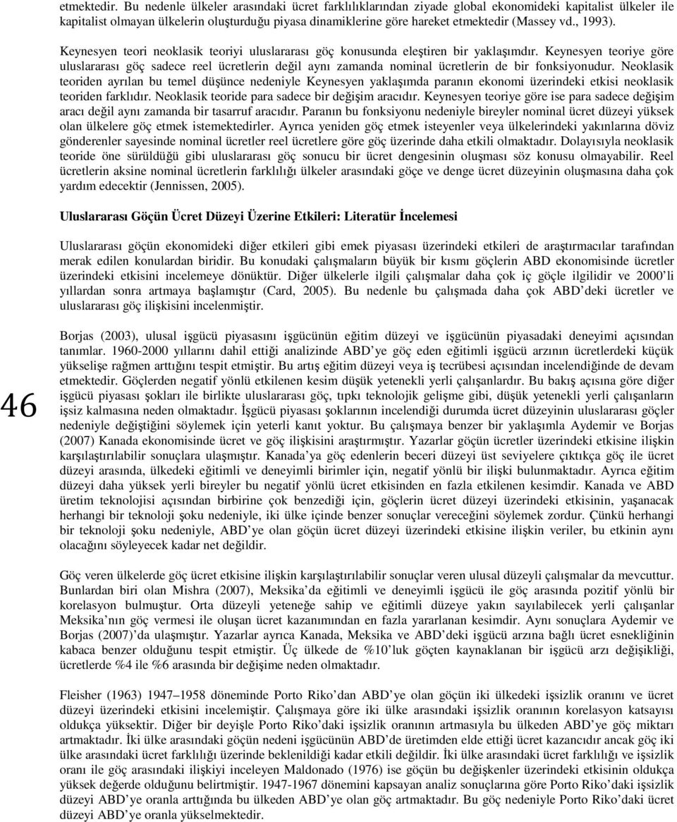 , 1993). Keynesyen teori neoklasik teoriyi uluslararası göç konusunda eleştiren bir yaklaşımdır.
