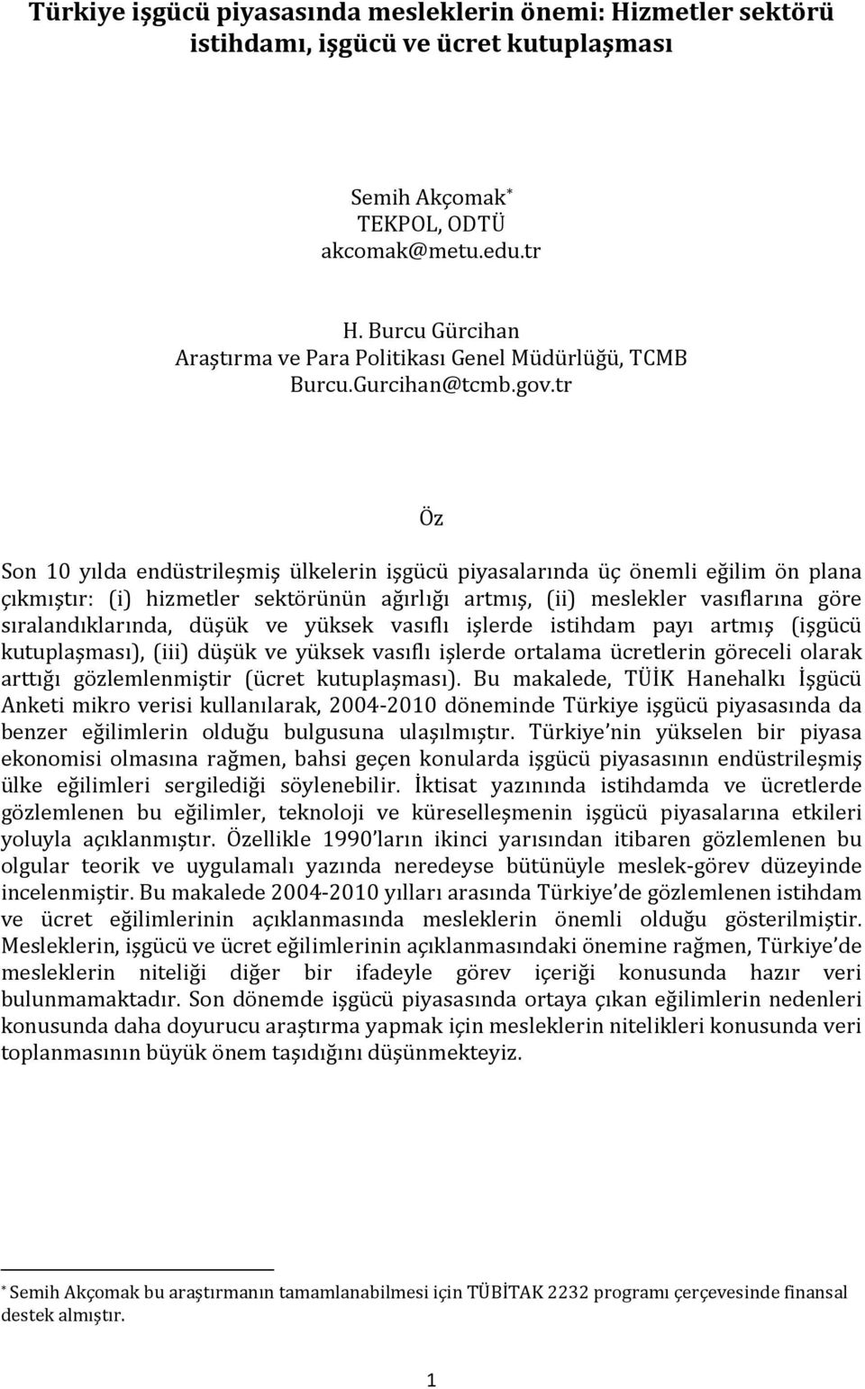 tr Öz Son 10 yılda endüstrileşmiş ülkelerin işgücü piyasalarında üç önemli eğilim ön plana çıkmıştır: (i) hizmetler sektörünün ağırlığı artmış, (ii) meslekler vasıflarına göre sıralandıklarında,