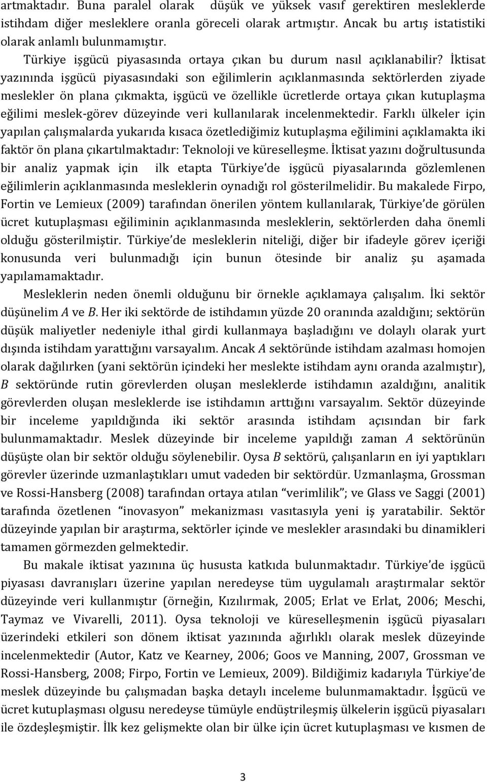 İktisat yazınında işgücü piyasasındaki son eğilimlerin açıklanmasında sektörlerden ziyade meslekler ön plana çıkmakta, işgücü ve özellikle ücretlerde ortaya çıkan kutuplaşma eğilimi meslek-görev