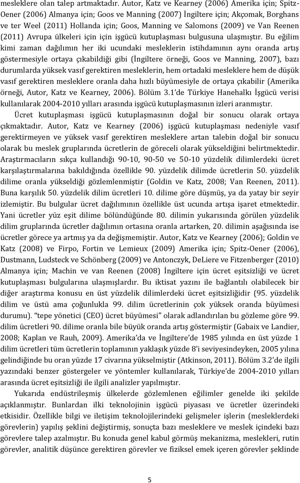 (2009) ve Van Reenen (2011) Avrupa ülkeleri için için işgücü kutuplaşması bulgusuna ulaşmıştır.