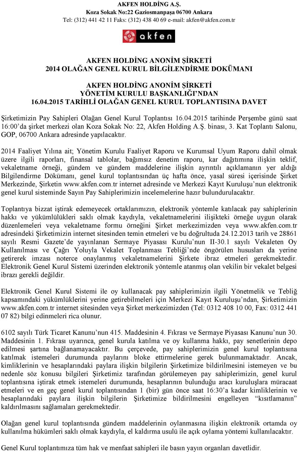 2014 Faaliyet Yılına ait; Yönetim Kurulu Faaliyet Raporu ve Kurumsal Uyum Raporu dahil olmak üzere ilgili raporları, finansal tablolar, bağımsız denetim raporu, kar dağıtımına ilişkin teklif,