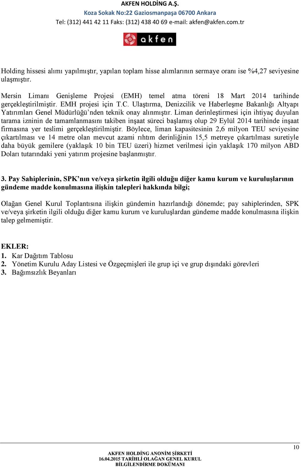 Ulaştırma, Denizcilik ve Haberleşme Bakanlığı Altyapı Yatırımları Genel Müdürlüğü nden teknik onay alınmıştır.