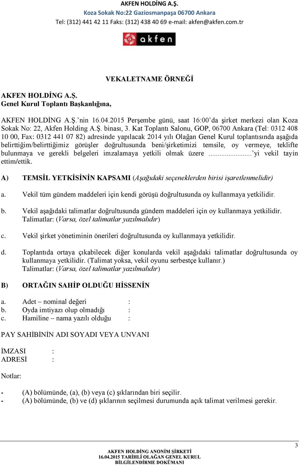 doğrultusunda beni/şirketimizi temsile, oy vermeye, teklifte bulunmaya ve gerekli belgeleri imzalamaya yetkili olmak üzere... yi vekil tayin ettim/ettik.