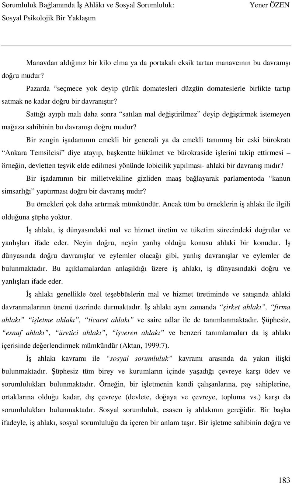 Sattığı ayıplı malı daha sonra satılan mal değiştirilmez deyip değiştirmek istemeyen mağaza sahibinin bu davranışı doğru mudur?