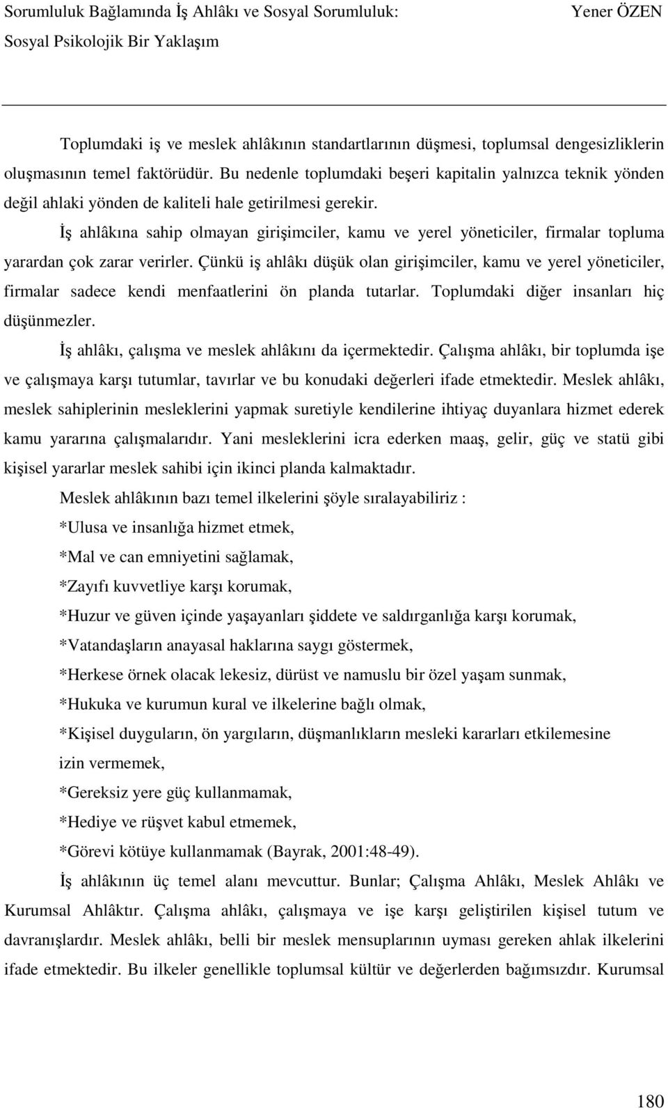 İş ahlâkına sahip olmayan girişimciler, kamu ve yerel yöneticiler, firmalar topluma yarardan çok zarar verirler.