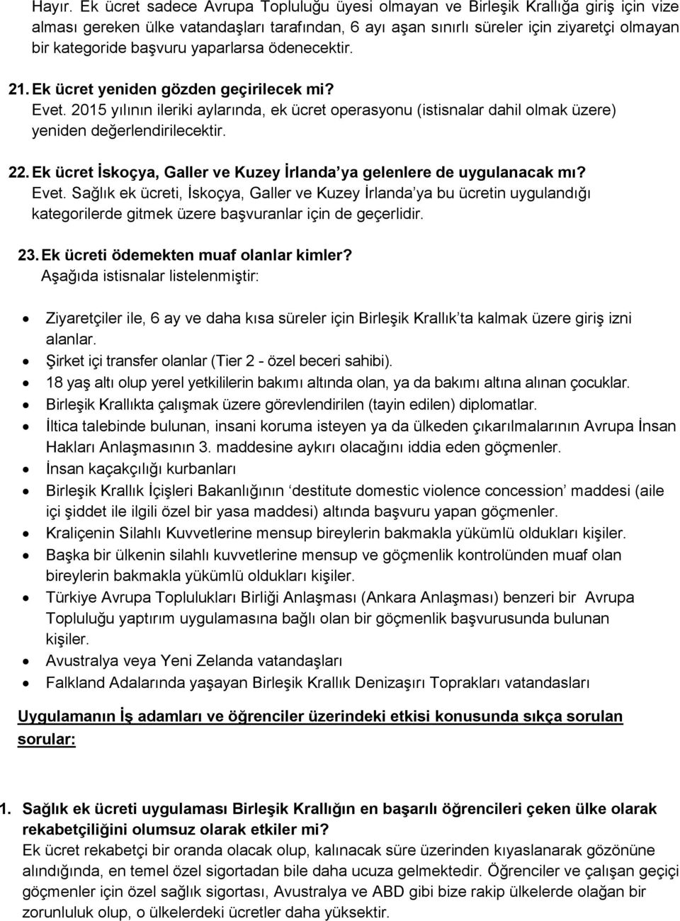 başvuru yaparlarsa ödenecektir. 21. Ek ücret yeniden gözden geçirilecek mi? Evet. 2015 yılının ileriki aylarında, ek ücret operasyonu (istisnalar dahil olmak üzere) yeniden değerlendirilecektir. 22.