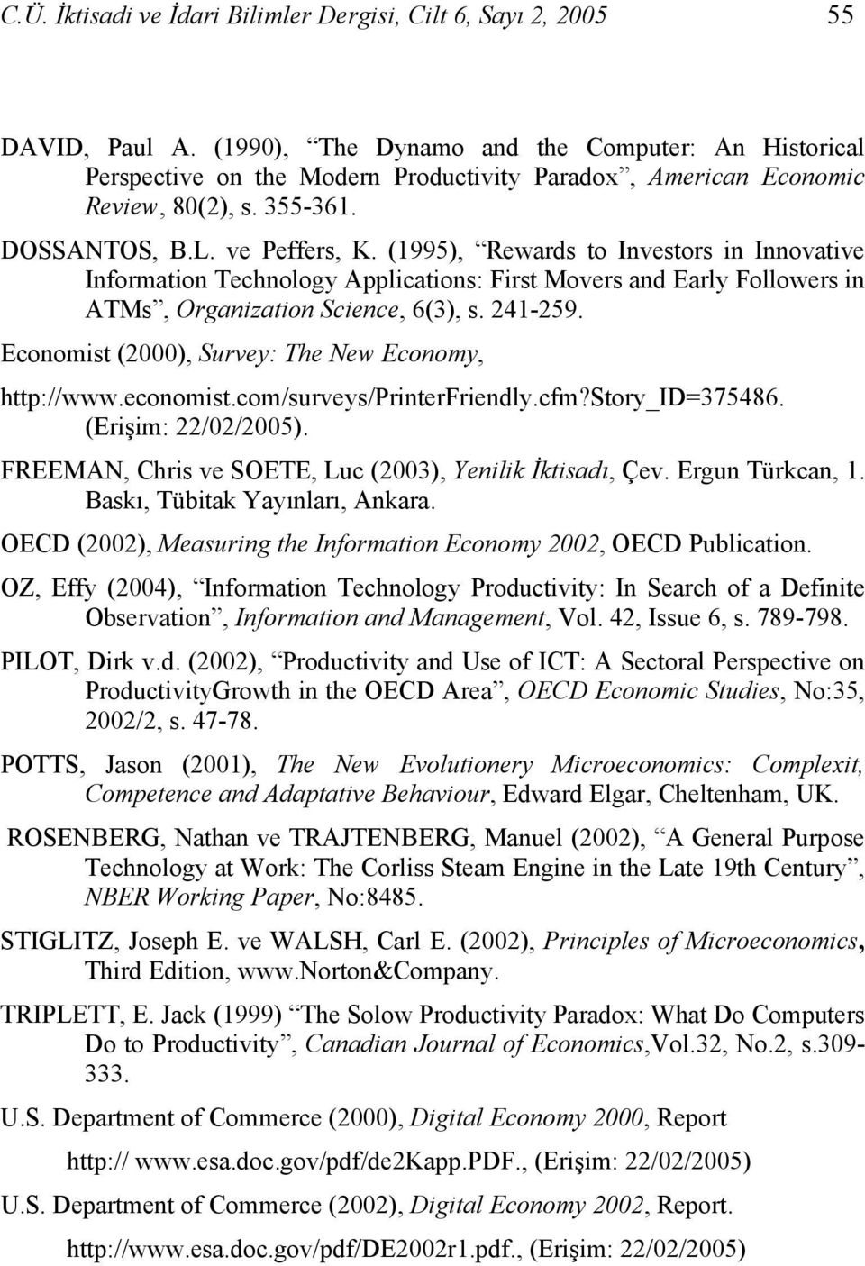 (1995), Rewards to Investors in Innovative Information Technology Applications: First Movers and Early Followers in ATMs, Organization Science, 6(3), s. 241-259.