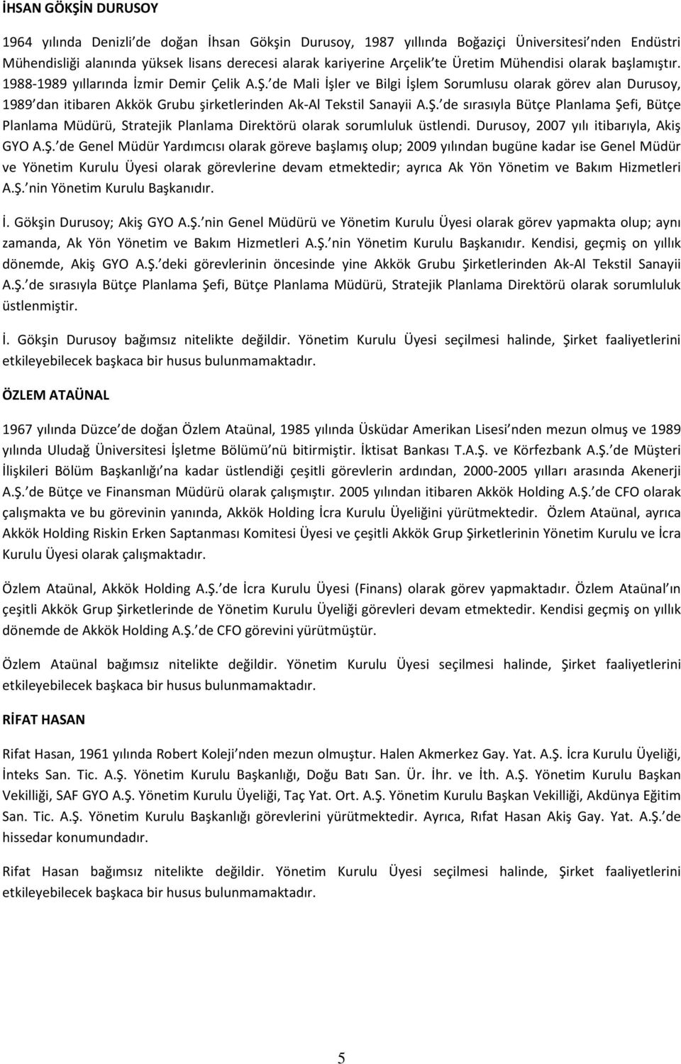 de Mali İşler ve Bilgi İşlem Sorumlusu olarak görev alan Durusoy, 1989 dan itibaren Akkök Grubu şirketlerinden Ak-Al Tekstil Sanayii A.Ş.