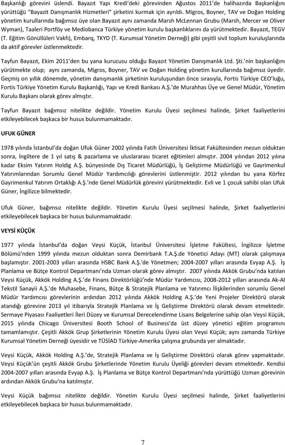 kurulu başkanlıklarını da yürütmektedir. Bayazıt, TEGV (T. Eğitim Gönüllüleri Vakfı), Embarq, TKYD (T.