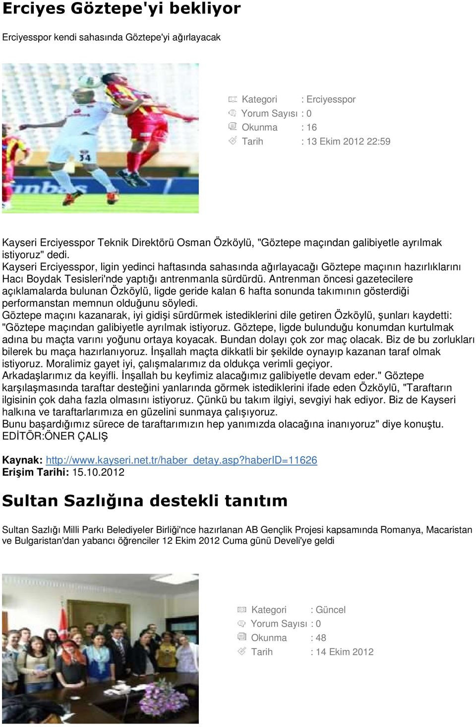 Kayseri Erciyesspor, ligin yedinci haftasında sahasında ağırlayacağı Göztepe maçının hazırlıklarını Hacı Boydak Tesisleri'nde yaptığı antrenmanla sürdürdü.