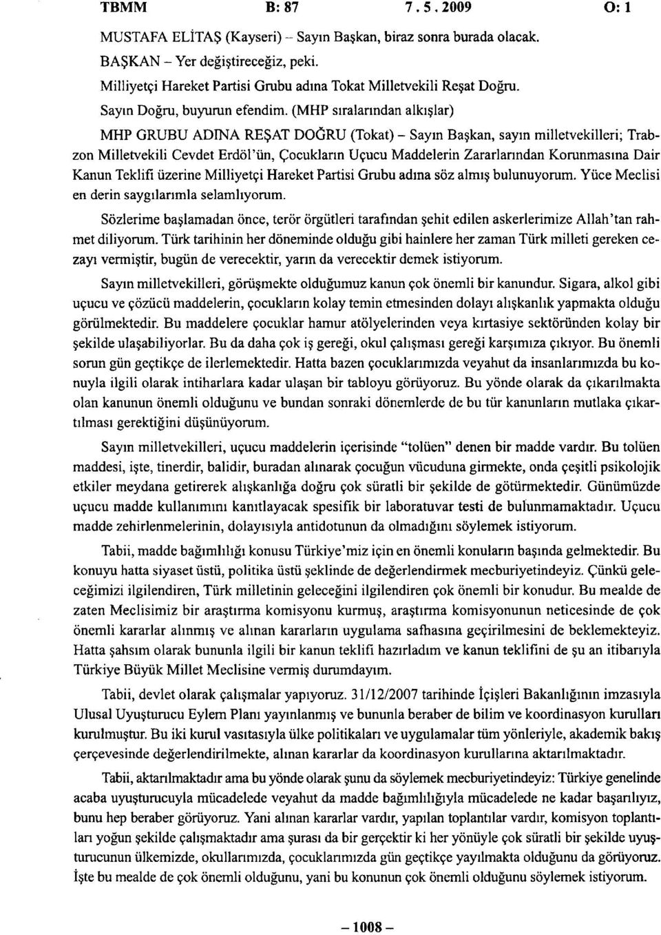 (MHP sıralarından alkışlar) MHP GRUBU ADINA REŞAT DOĞRU (Tokat) - Sayın Başkan, sayın milletvekilleri; Trabzon Milletvekili Cevdet Erdöl'ün, Çocukların Uçucu Maddelerin Zararlarından Korunmasına Dair