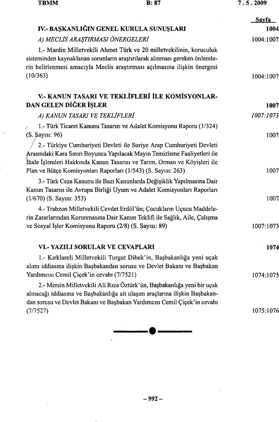 ilişkin önergesi (10/363) 1004:1007 V.- KANUN TASARI VE TEKLİFLERİ İLE KOMİSYONLAR DAN GELEN DİĞER İŞLER 1007 A) KANUN TASARI VE TEKLİFLERİ 1007:1073 / ' 1.