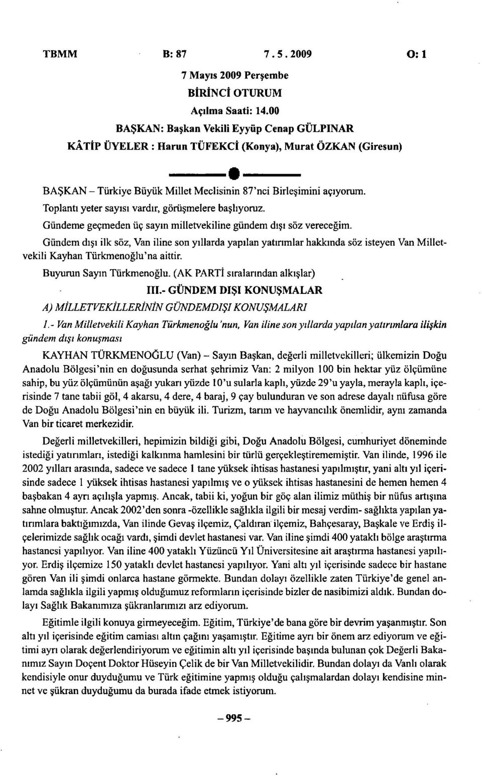 Toplantı yeter sayısı vardır, görüşmelere başlıyoruz. Gündeme geçmeden üç sayın milletvekiline gündem dışı söz vereceğim.