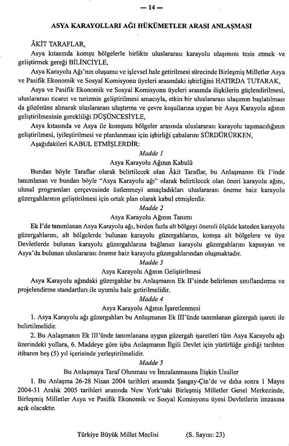 Sosyal Komisyonu üyeleri arasında ilişkilerin güçlendirilmesi, uluslararası ticaret ve turizmin geliştirilmesi amacıyla, etkin bir uluslararası ulaşımın başlatılması da gözönüne alınarak uluslararası