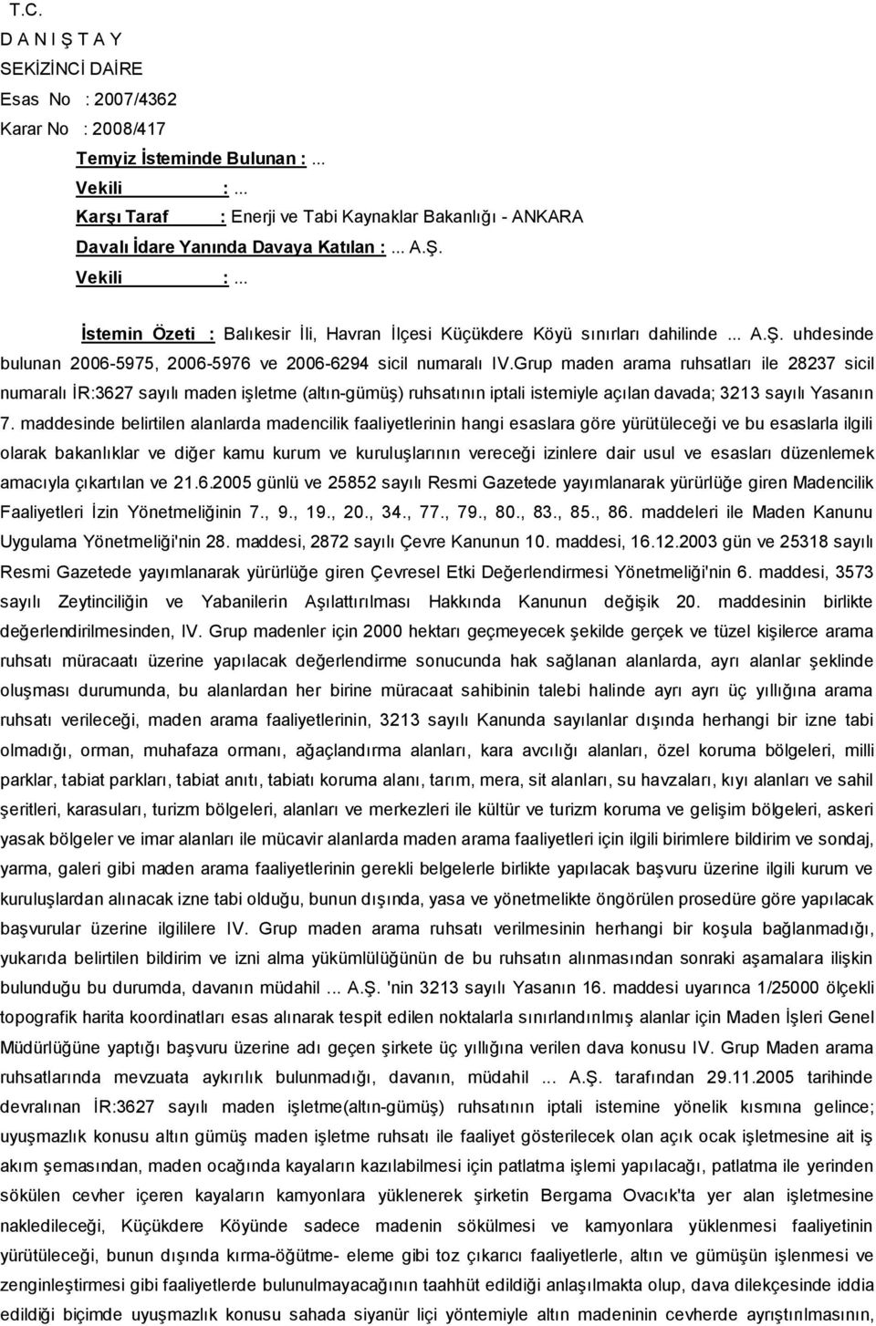 .. A.Ş. uhdesinde bulunan 2006-5975, 2006-5976 ve 2006-6294 sicil numaralı IV.