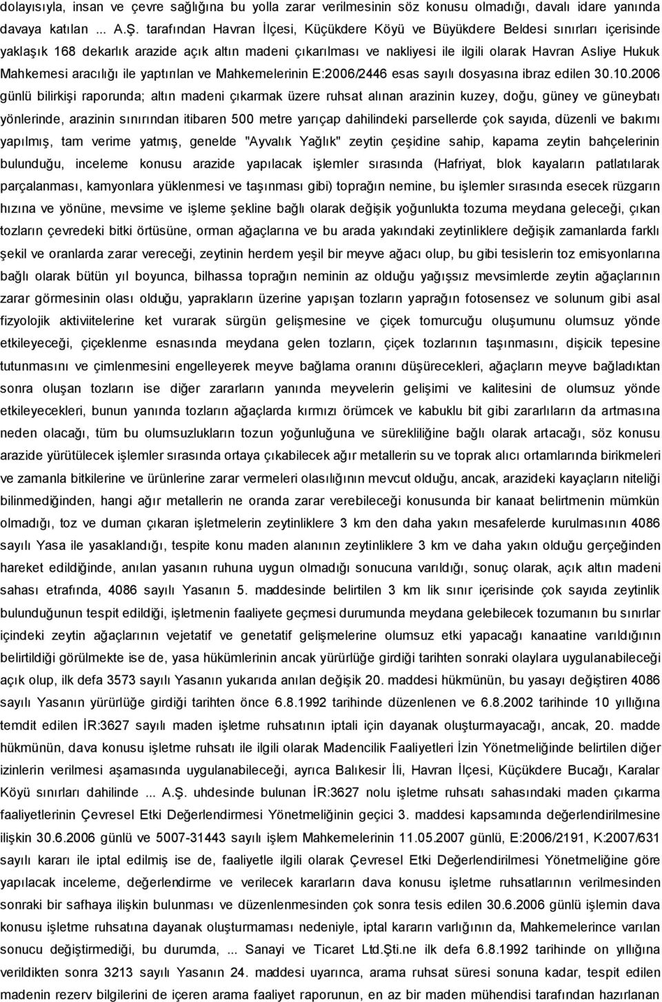 Mahkemesi aracılığı ile yaptırılan ve Mahkemelerinin E:2006/2446 esas sayılı dosyasına ibraz edilen 30.10.