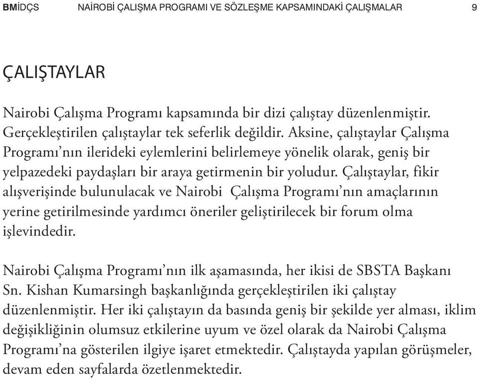 Aksine, çalıştaylar Çalışma Programı nın ilerideki eylemlerini belirlemeye yönelik olarak, geniş bir yelpazedeki paydaşları bir araya getirmenin bir yoludur.