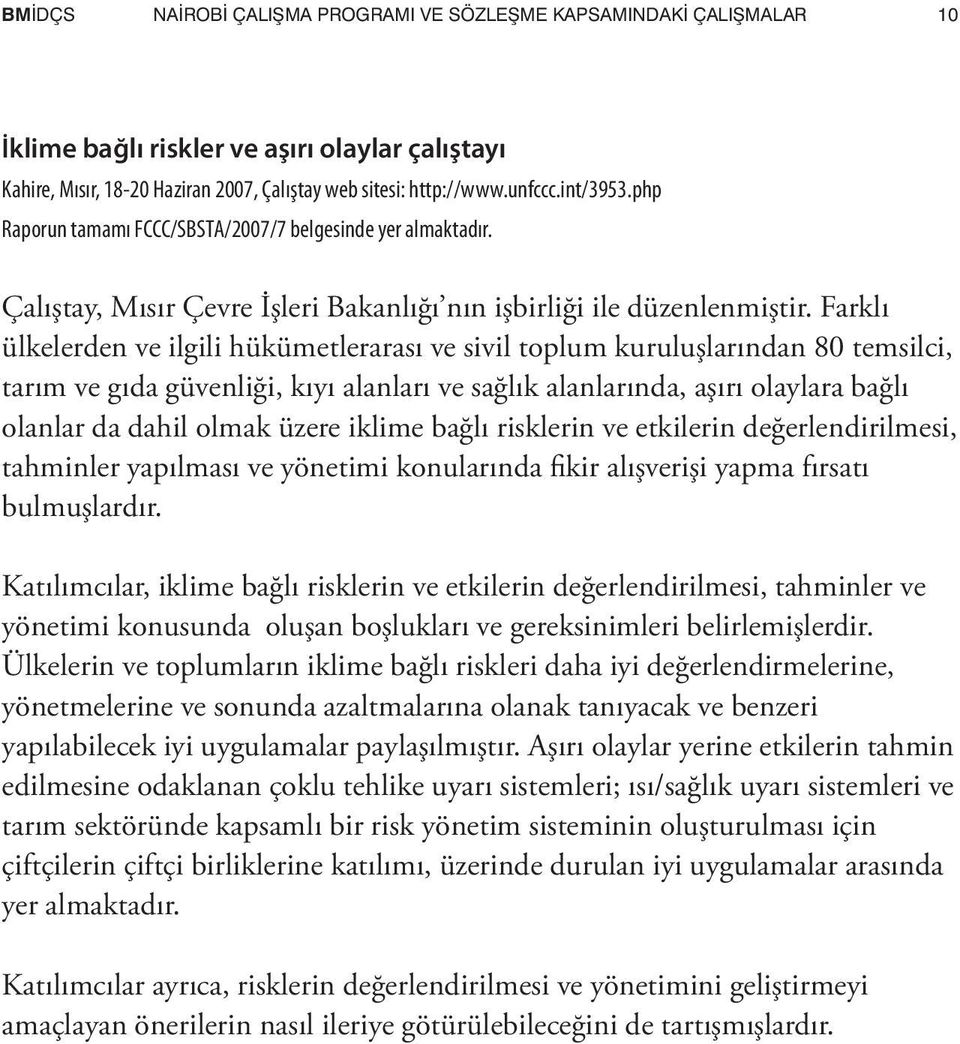 Farklı ülkelerden ve ilgili hükümetlerarası ve sivil toplum kuruluşlarından 80 temsilci, tarım ve gıda güvenliği, kıyı alanları ve sağlık alanlarında, aşırı olaylara bağlı olanlar da dahil olmak