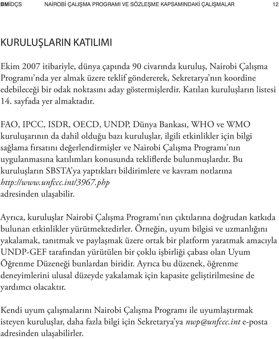 FAO, IPCC, ISDR, OECD, UNDP, Dünya Bankası, WHO ve WMO kuruluşarının da dahil olduğu bazı kuruluşlar, ilgili etkinlikler için bilgi sağlama fırsatını değerlendirmişler ve Nairobi Çalışma Programı nın