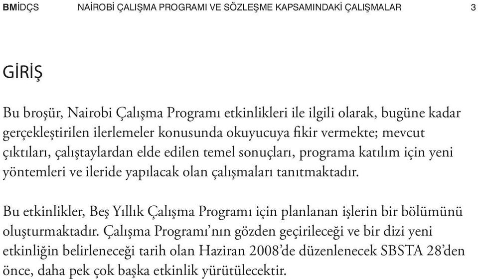 ve ileride yapılacak olan çalışmaları tanıtmaktadır. Bu etkinlikler, Beş Yıllık Çalışma Programı için planlanan işlerin bir bölümünü oluşturmaktadır.