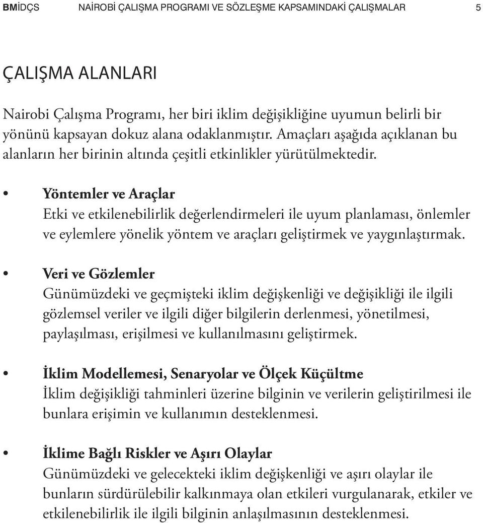 Yöntemler ve Araçlar Etki ve etkilenebilirlik değerlendirmeleri ile uyum planlaması, önlemler ve eylemlere yönelik yöntem ve araçları geliştirmek ve yaygınlaştırmak.