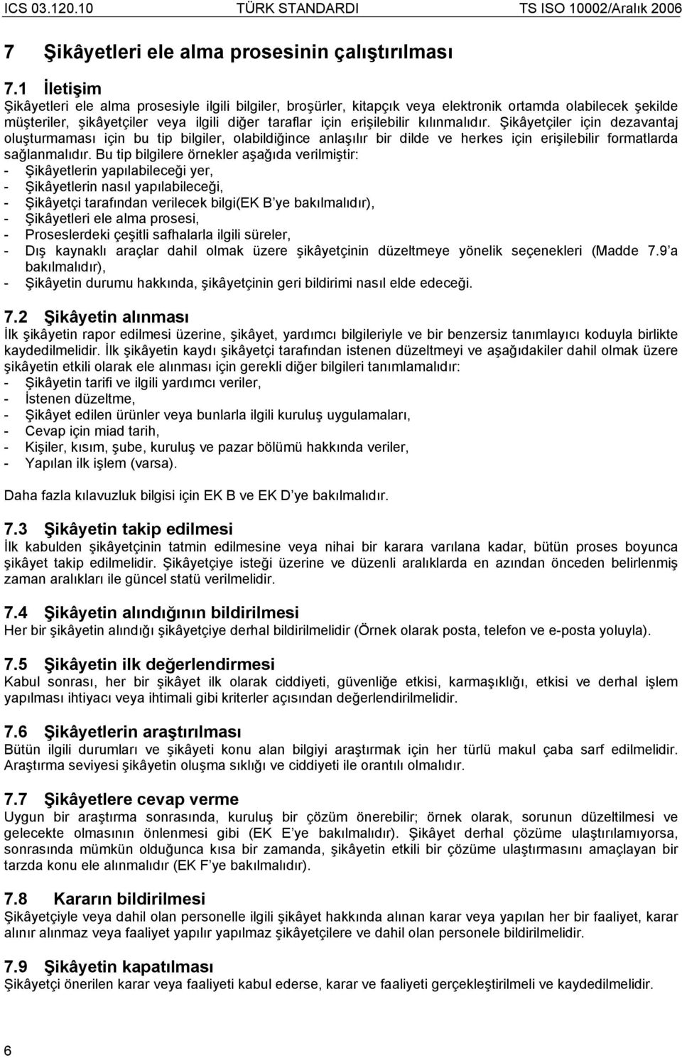 kılınmalıdır. Şikâyetçiler için dezavantaj oluşturmaması için bu tip bilgiler, olabildiğince anlaşılır bir dilde ve herkes için erişilebilir formatlarda sağlanmalıdır.