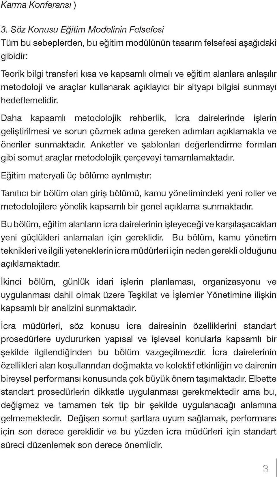 metodoloji ve araçlar kullanarak açıklayıcı bir altyapı bilgisi sunmayı hedeflemelidir.