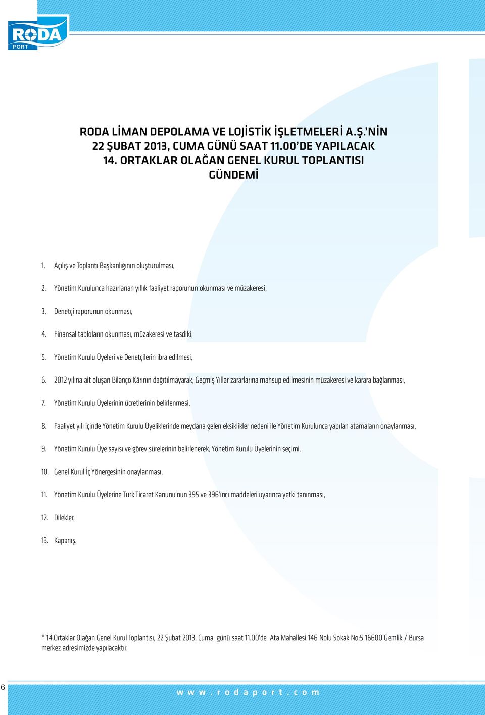 Finansal tabloların okunması, müzakeresi ve tasdiki, 5. Yönetim Kurulu Üyeleri ve Denetçilerin ibra edilmesi, 6.