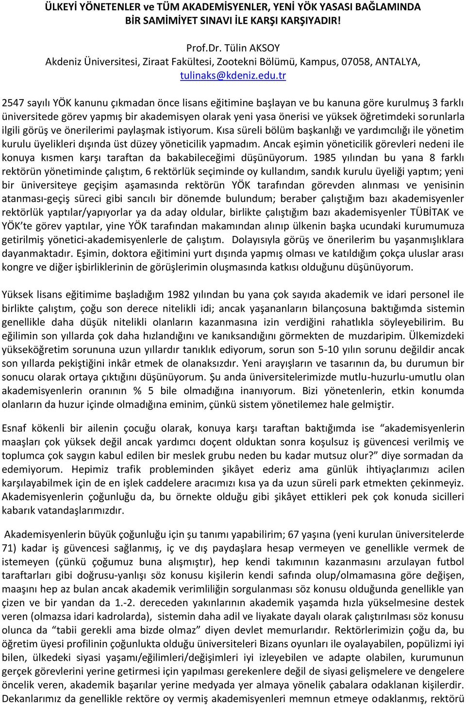 tr 2547 sayılı YÖK kanunu çıkmadan önce lisans eğitimine başlayan ve bu kanuna göre kurulmuş 3 farklı üniversitede görev yapmış bir akademisyen olarak yeni yasa önerisi ve yüksek öğretimdeki