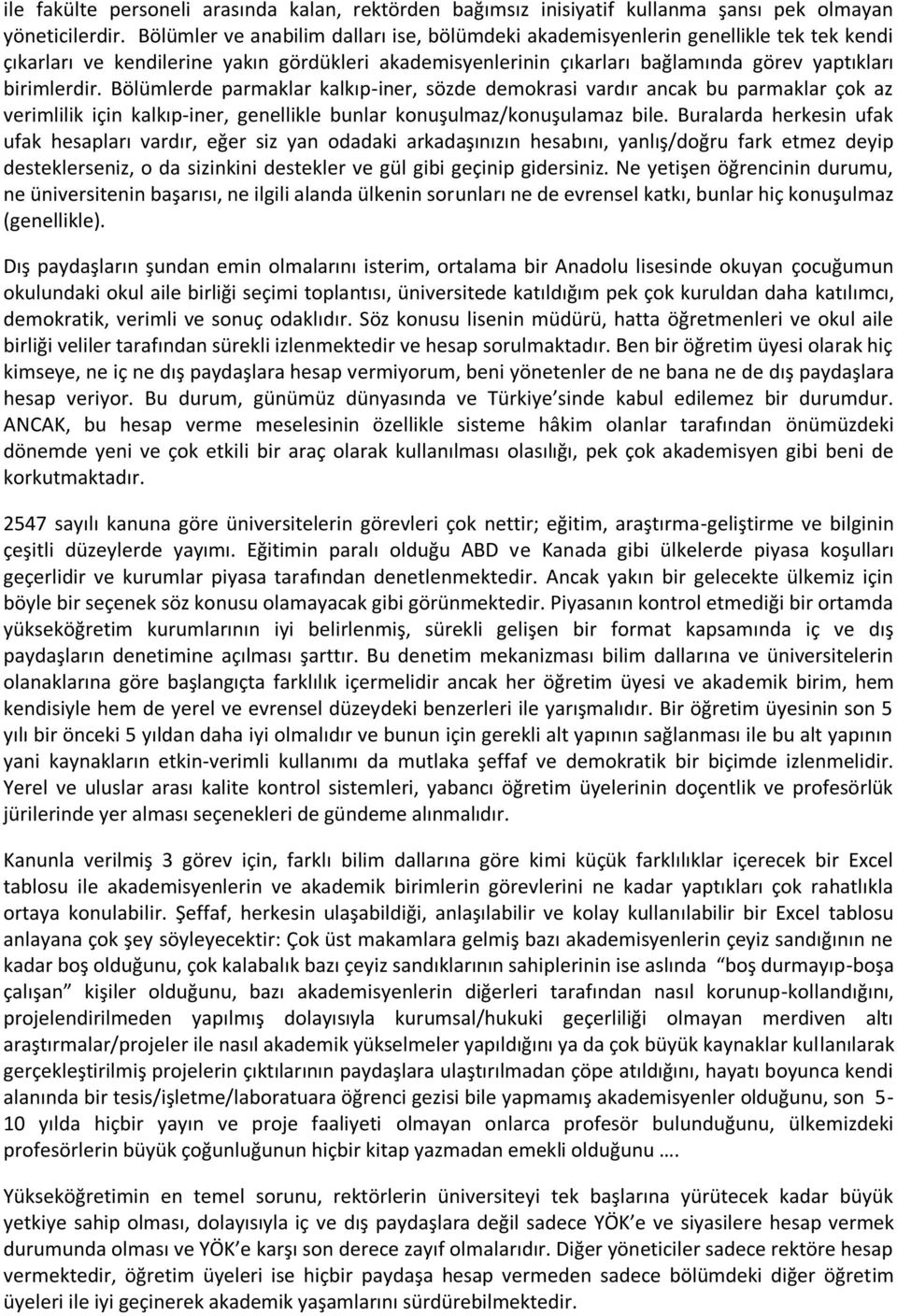 Bölümlerde parmaklar kalkıp-iner, sözde demokrasi vardır ancak bu parmaklar çok az verimlilik için kalkıp-iner, genellikle bunlar konuşulmaz/konuşulamaz bile.