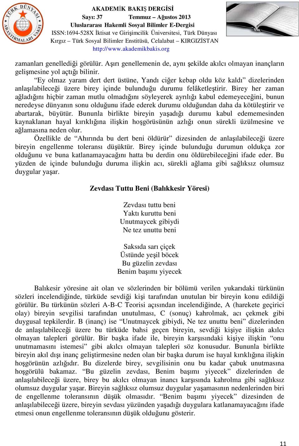 Birey her zaman ağladığını hiçbir zaman mutlu olmadığını söyleyerek ayrılığı kabul edemeyeceğini, bunun neredeyse dünyanın sonu olduğunu ifade ederek durumu olduğundan daha da kötüleştirir ve