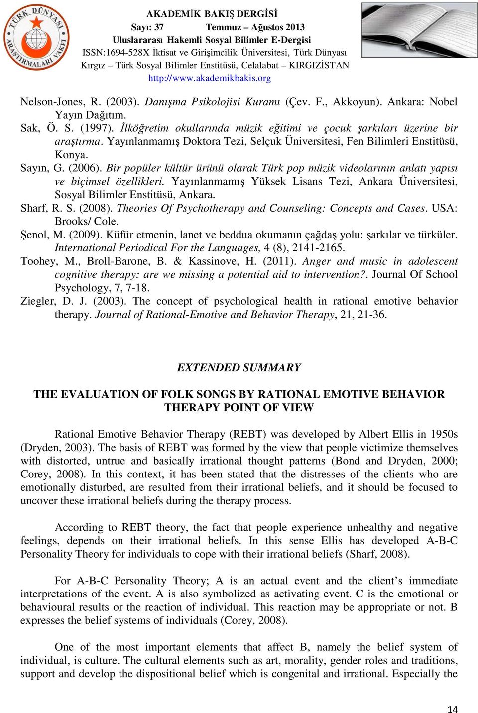 Yayınlanmamış Yüksek Lisans Tezi, Ankara Üniversitesi, Sosyal Bilimler Enstitüsü, Ankara. Sharf, R. S. (2008). Theories Of Psychotherapy and Counseling: Concepts and Cases. USA: Brooks/ Cole.