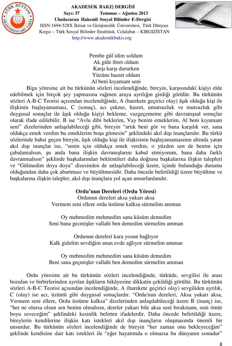 Bu türkünün sözleri A-B-C Teorisi açısından incelendiğinde, A (harekete geçirici olay) âşık olduğu kişi ile ilişkinin başlayamaması, C (sonuç), acı çekme, hasret, umutsuzluk ve mutsuzluk gibi