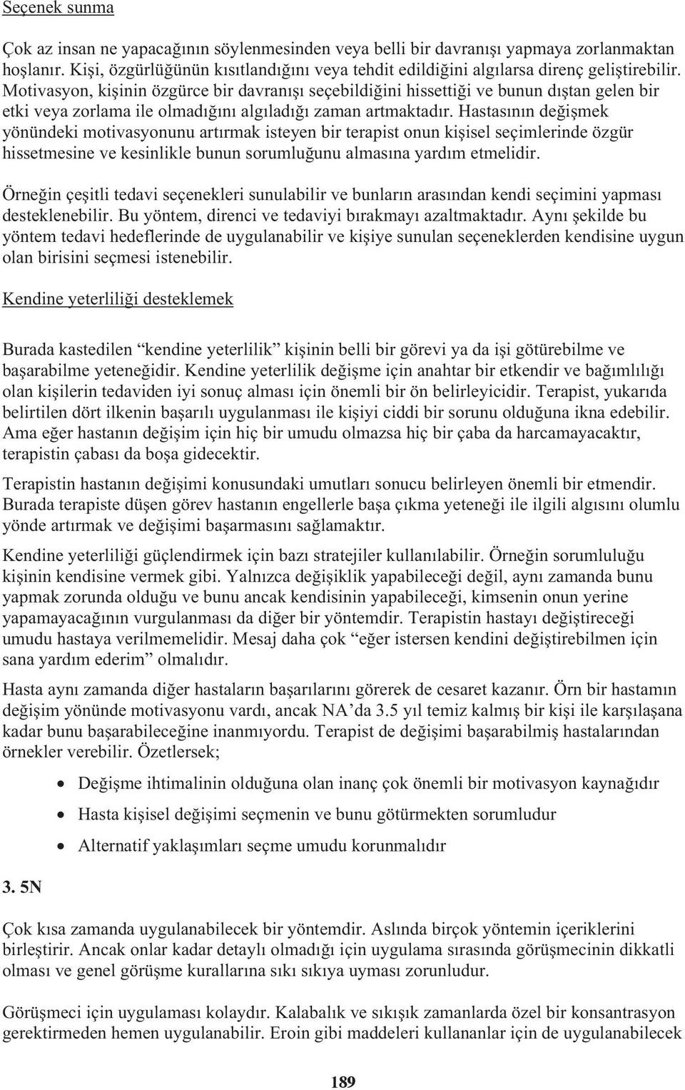 Hastasının deimek yönündeki motivasyonunu artırmak isteyen bir terapist onun kiisel seçimlerinde özgür hissetmesine ve kesinlikle bunun sorumluunu almasına yardım etmelidir.