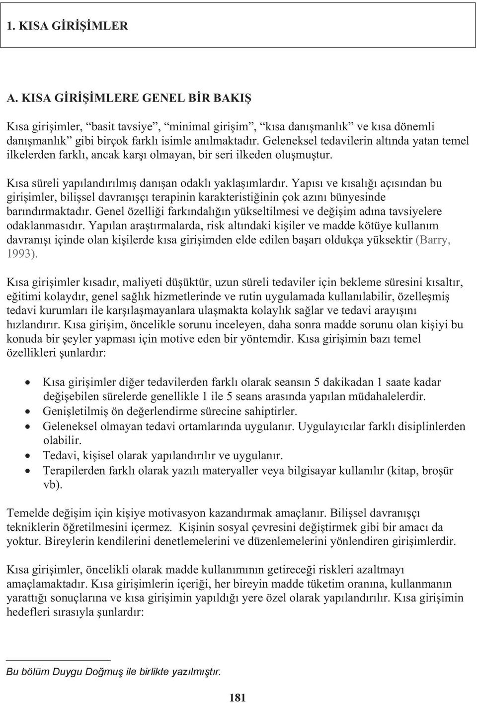 Yapısı ve kısalıı açısından bu giriimler, bilisel davranıçı terapinin karakteristiinin çok azını bünyesinde barındırmaktadır.