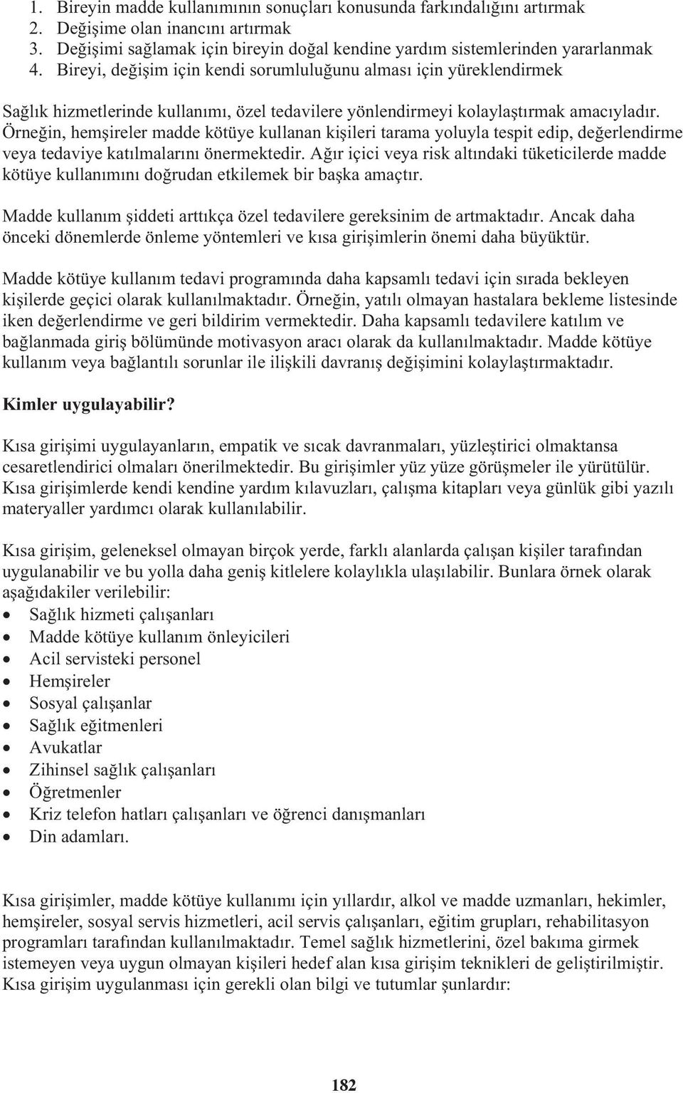 Örnein, hemireler madde kötüye kullanan kiileri tarama yoluyla tespit edip, deerlendirme veya tedaviye katılmalarını önermektedir.