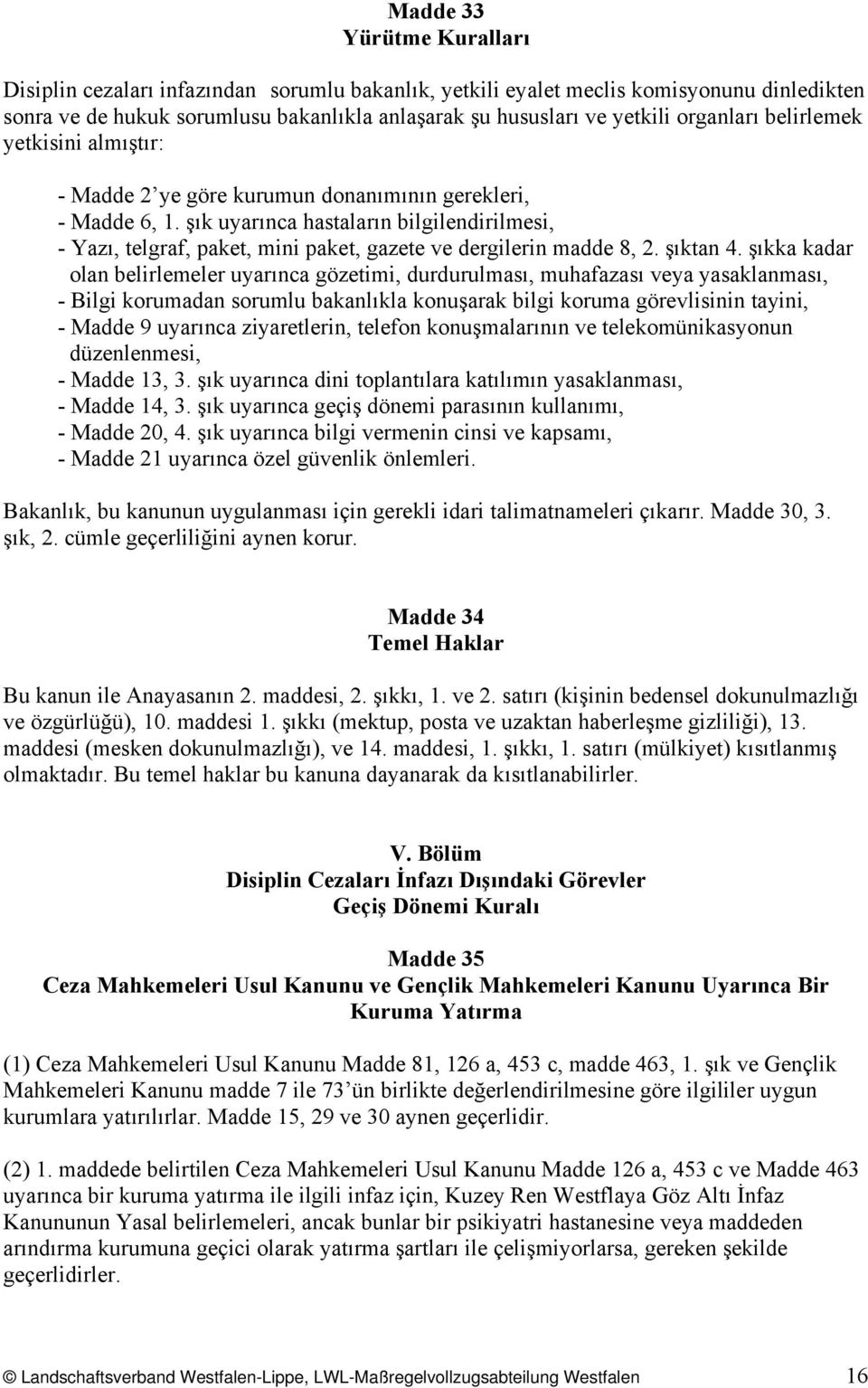 şık uyarınca hastaların bilgilendirilmesi, - Yazı, telgraf, paket, mini paket, gazete ve dergilerin madde 8, 2. şıktan 4.