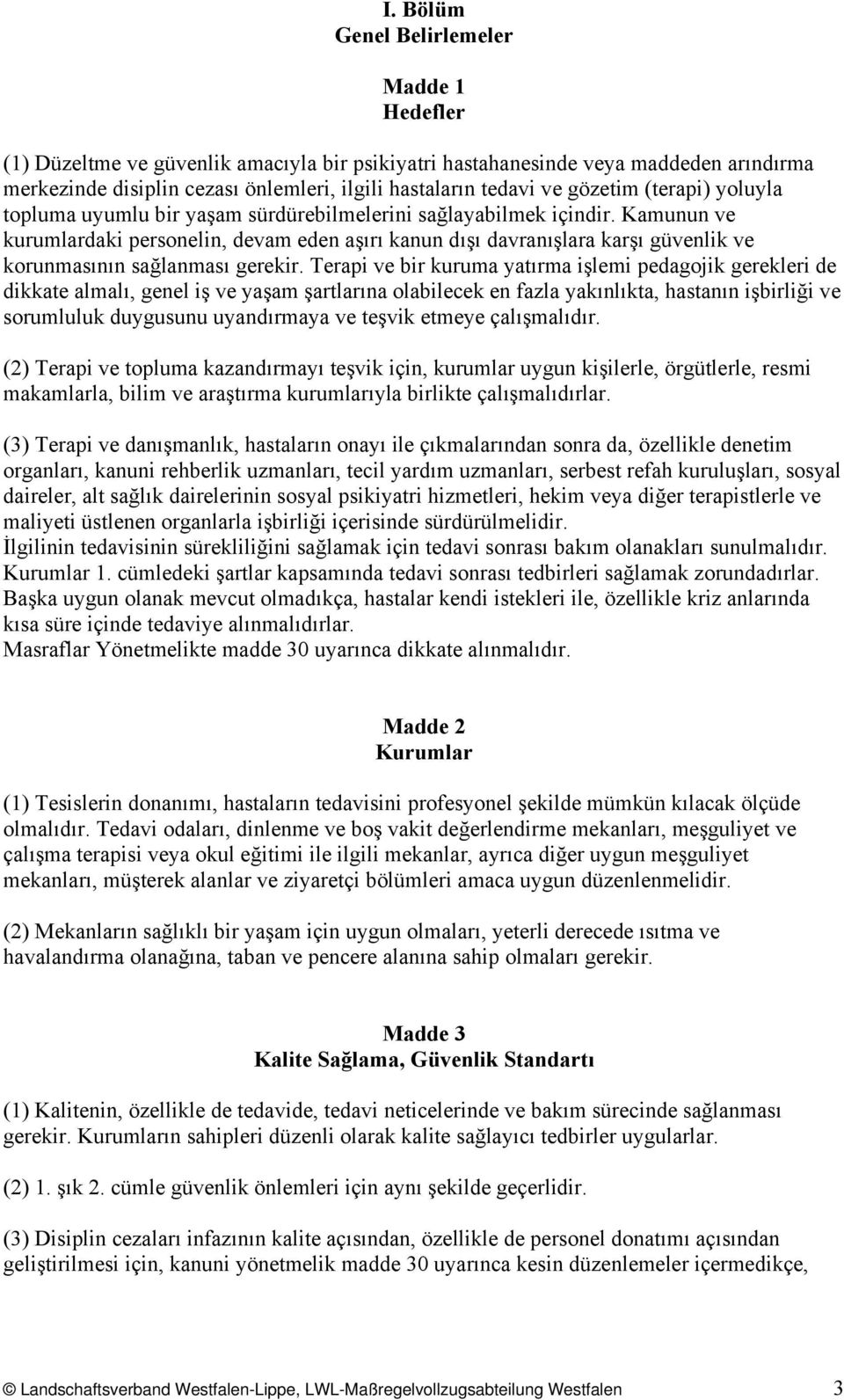 Kamunun ve kurumlardaki personelin, devam eden aşırı kanun dışı davranışlara karşı güvenlik ve korunmasının sağlanması gerekir.