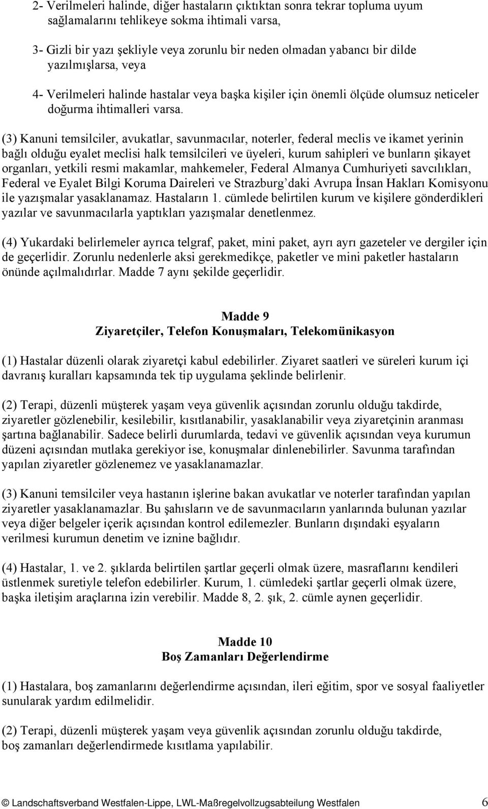 (3) Kanuni temsilciler, avukatlar, savunmacılar, noterler, federal meclis ve ikamet yerinin bağlı olduğu eyalet meclisi halk temsilcileri ve üyeleri, kurum sahipleri ve bunların şikayet organları,